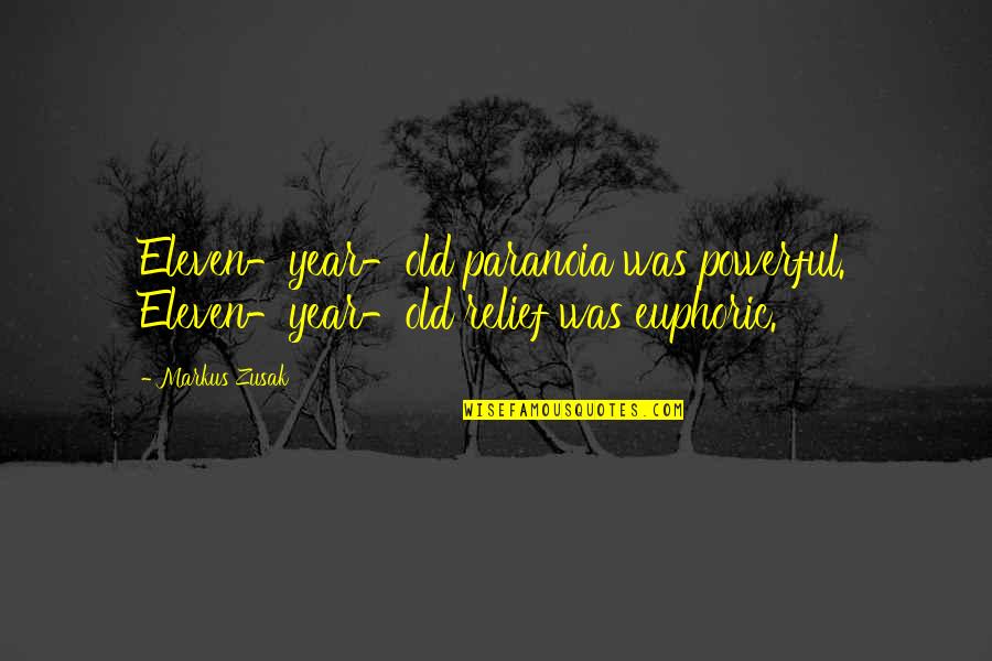 Supernatural Man's Best Friend With Benefits Quotes By Markus Zusak: Eleven-year-old paranoia was powerful. Eleven-year-old relief was euphoric.