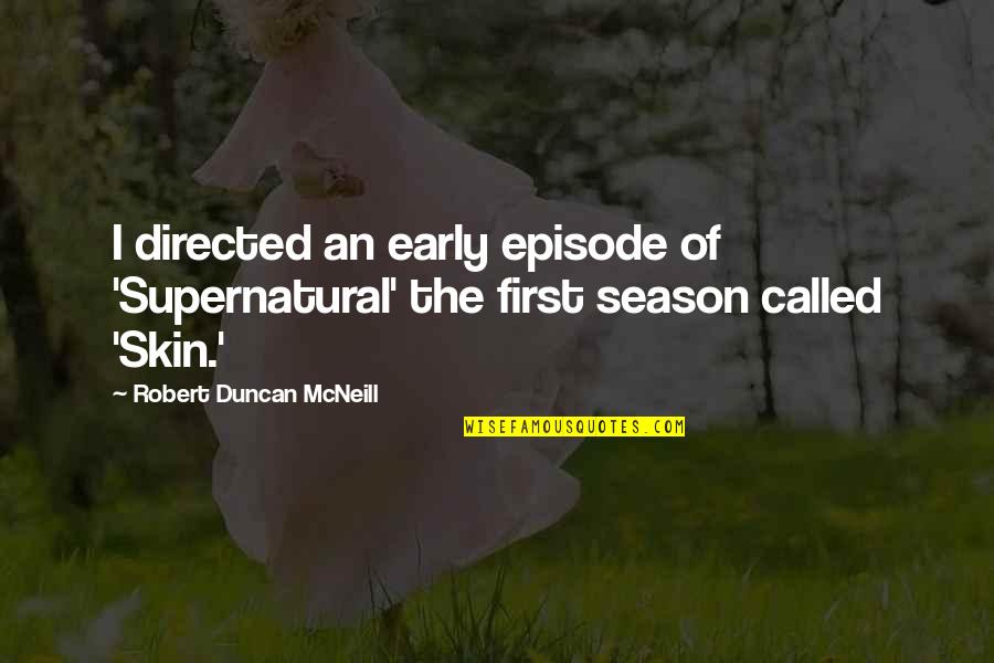 Supernatural Season 8 Episode 7 Quotes By Robert Duncan McNeill: I directed an early episode of 'Supernatural' the