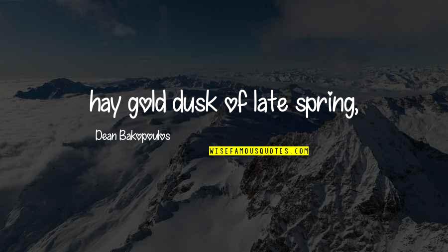 Supernatural Season 9 Episode 16 Quotes By Dean Bakopoulos: hay gold dusk of late spring,