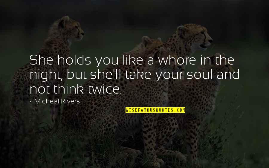 Supernatural Thriller Quotes By Micheal Rivers: She holds you like a whore in the