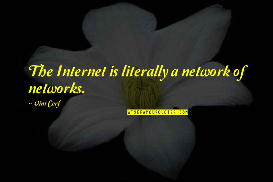 Supernault Art Quotes By Vint Cerf: The Internet is literally a network of networks.