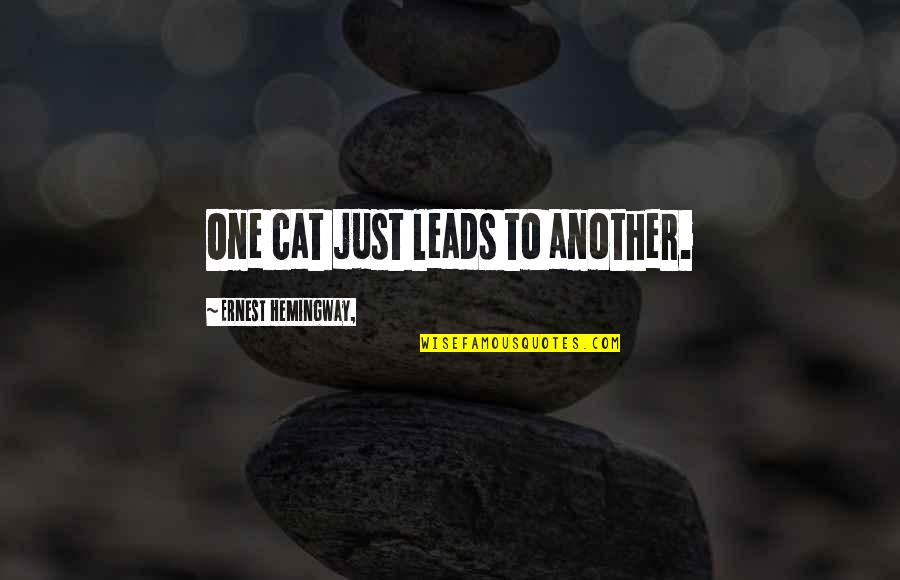 Supernumeraries Quotes By Ernest Hemingway,: One cat just leads to another.