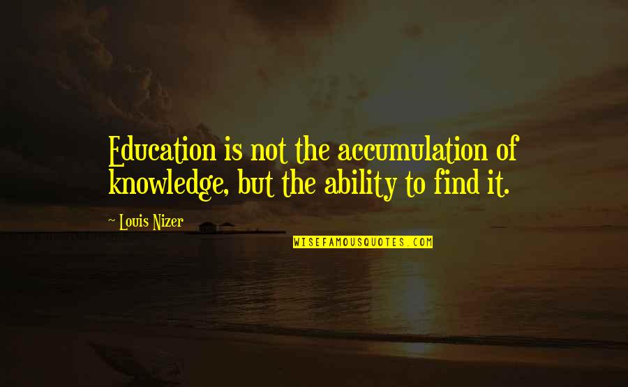 Supersmart Usa Quotes By Louis Nizer: Education is not the accumulation of knowledge, but