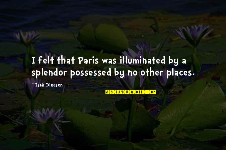 Supersonic Lyrics Quotes By Isak Dinesen: I felt that Paris was illuminated by a