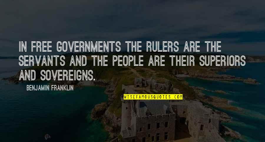 Superstructures Video Quotes By Benjamin Franklin: In free governments the rulers are the servants