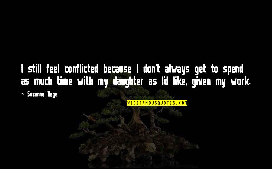 Superstructures Video Quotes By Suzanne Vega: I still feel conflicted because I don't always