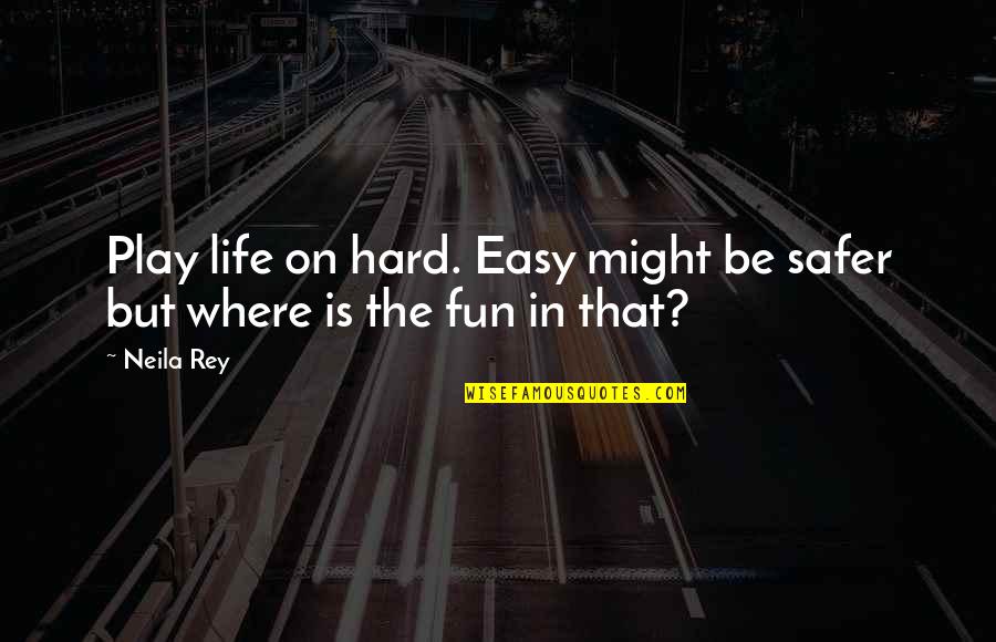 Suplementos Naturales Quotes By Neila Rey: Play life on hard. Easy might be safer