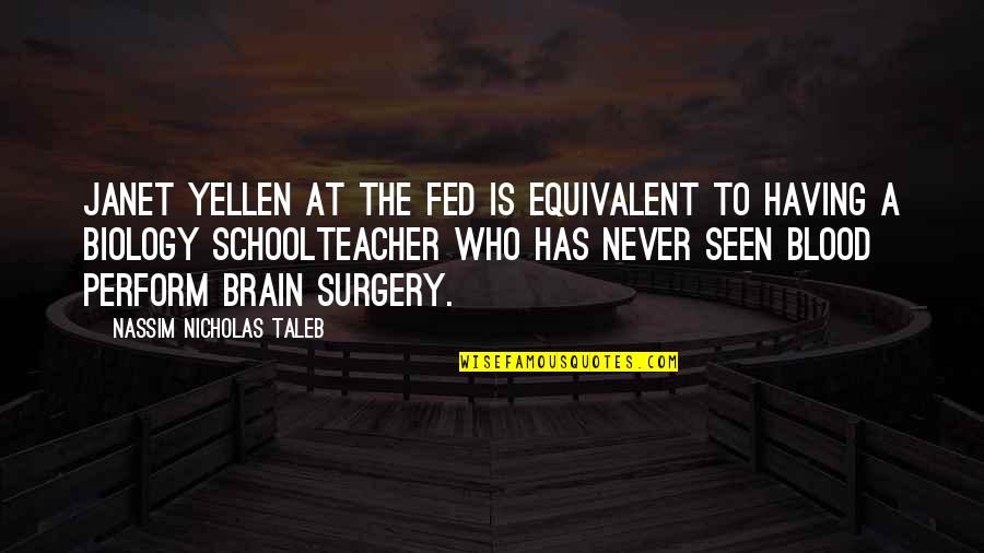 Suppertime George Quotes By Nassim Nicholas Taleb: Janet Yellen at the FED is equivalent to