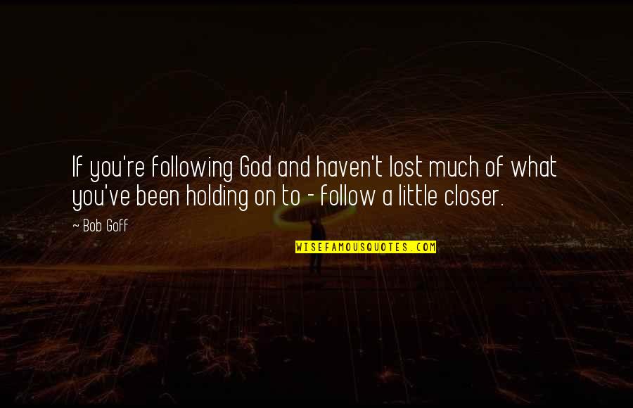 Suppiah Sivakumar Quotes By Bob Goff: If you're following God and haven't lost much