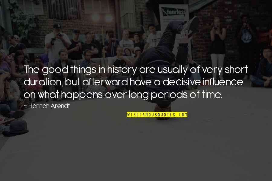 Suppiah Sivakumar Quotes By Hannah Arendt: The good things in history are usually of