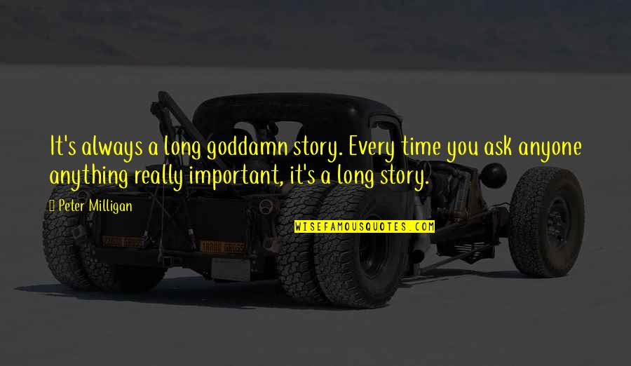 Suppiah Sivakumar Quotes By Peter Milligan: It's always a long goddamn story. Every time