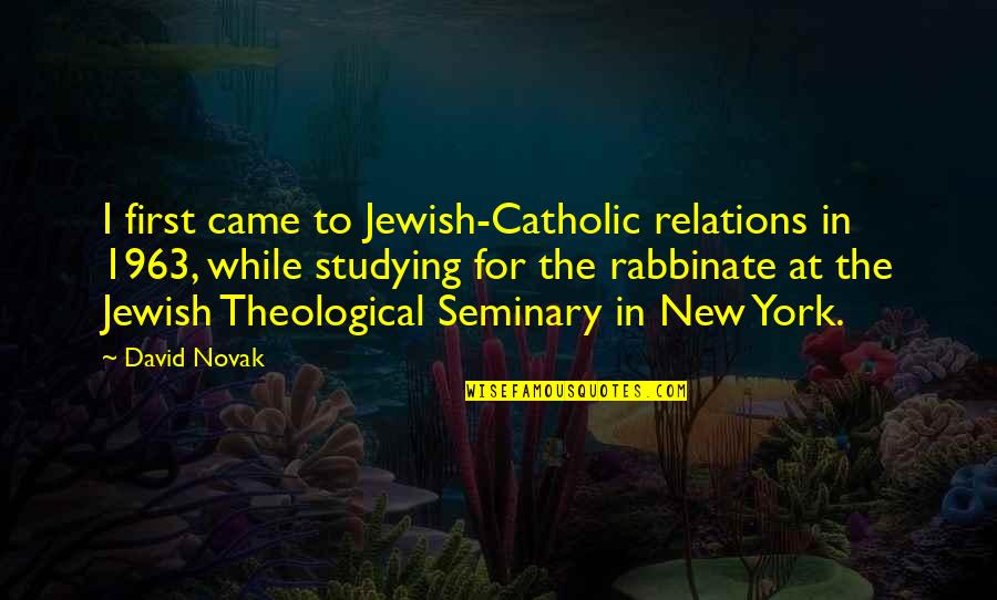 Supplant Crossword Quotes By David Novak: I first came to Jewish-Catholic relations in 1963,