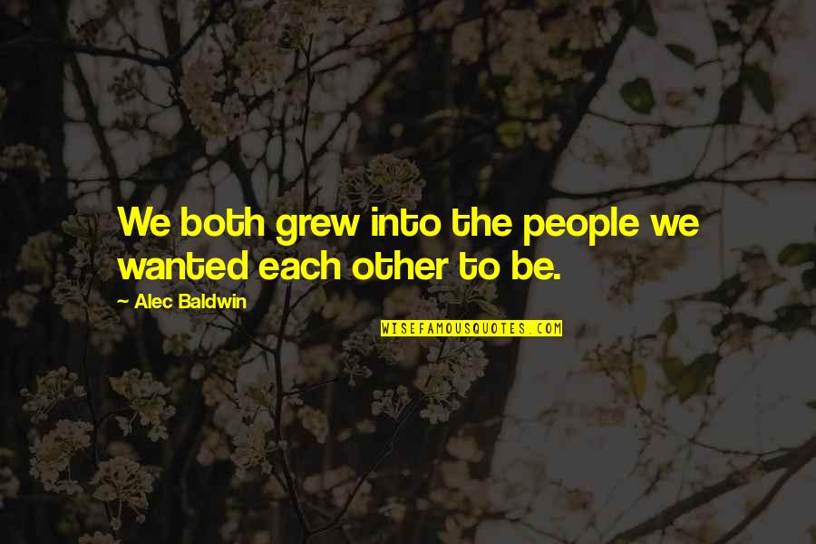 Suppleness Define Quotes By Alec Baldwin: We both grew into the people we wanted