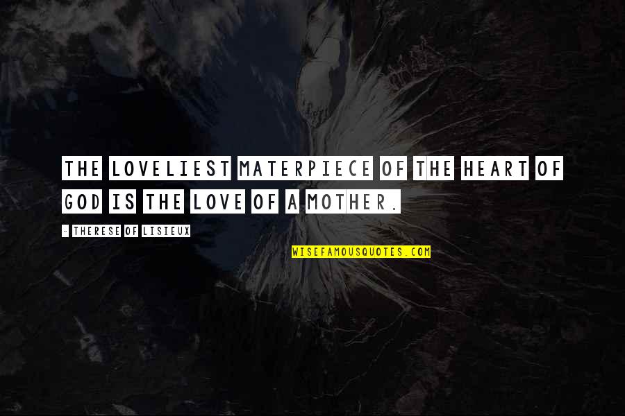 Support Alldata Quotes By Therese Of Lisieux: The loveliest materpiece of the heart of God