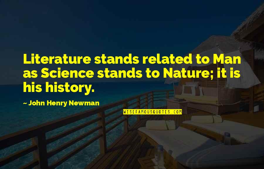 Support Behind The Scenes Quotes By John Henry Newman: Literature stands related to Man as Science stands