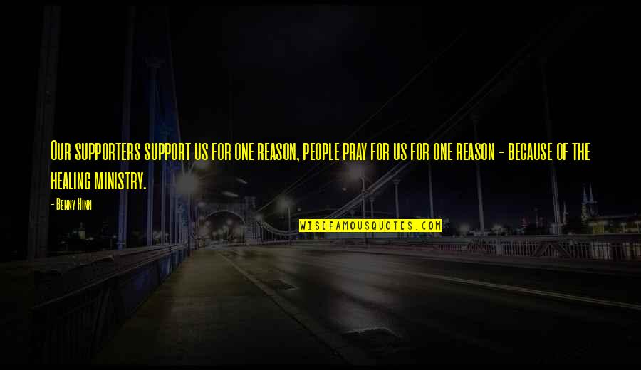 Support For Quotes By Benny Hinn: Our supporters support us for one reason, people