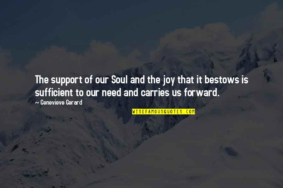 Support Quotes Quotes By Genevieve Gerard: The support of our Soul and the joy