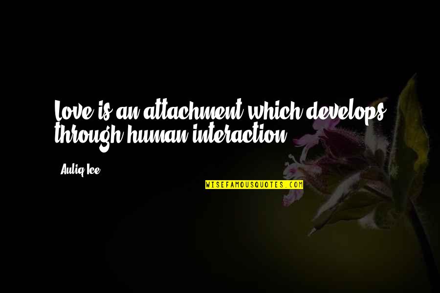 Support Your Friends Business Quotes By Auliq Ice: Love is an attachment which develops through human