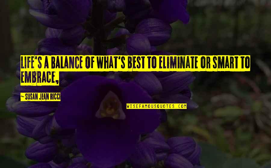 Support Your Friends Business Quotes By Susan Jean Ricci: LIFE'S A BALANCE OF what's best to eliminate