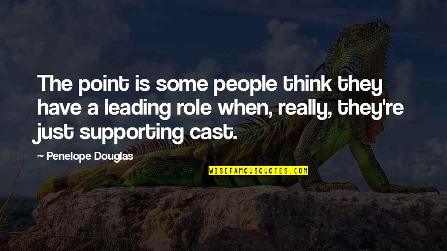 Supporting Role Quotes By Penelope Douglas: The point is some people think they have