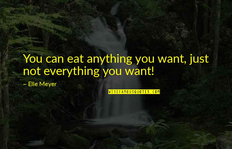 Supporting The One You Love Quotes By Elle Meyer: You can eat anything you want, just not