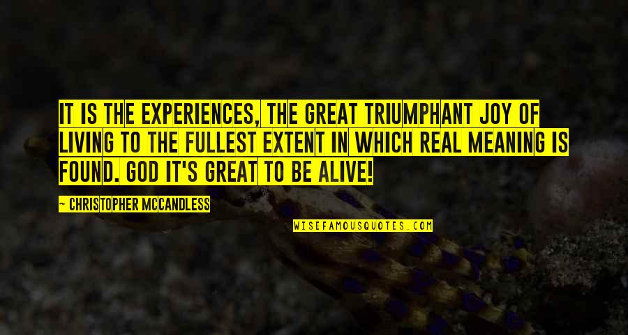 Supportive Friends Quotes By Christopher McCandless: It is the experiences, the great triumphant joy
