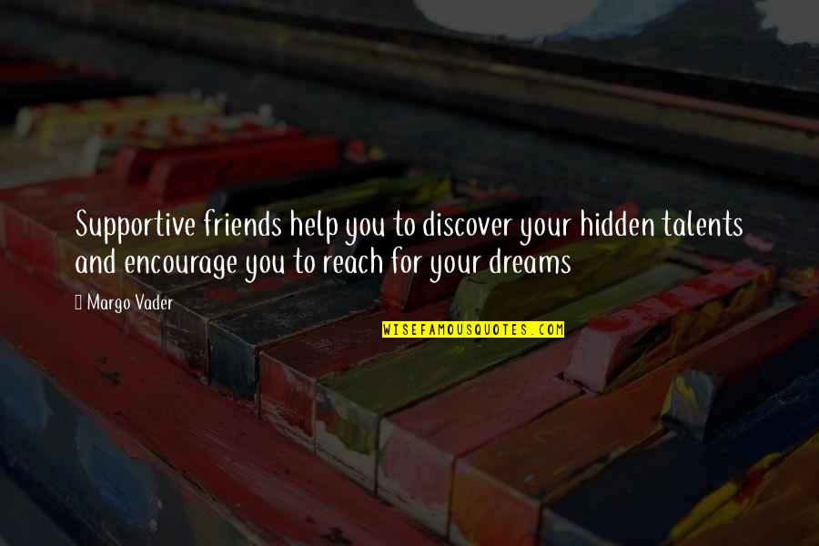 Supportive Friends Quotes By Margo Vader: Supportive friends help you to discover your hidden