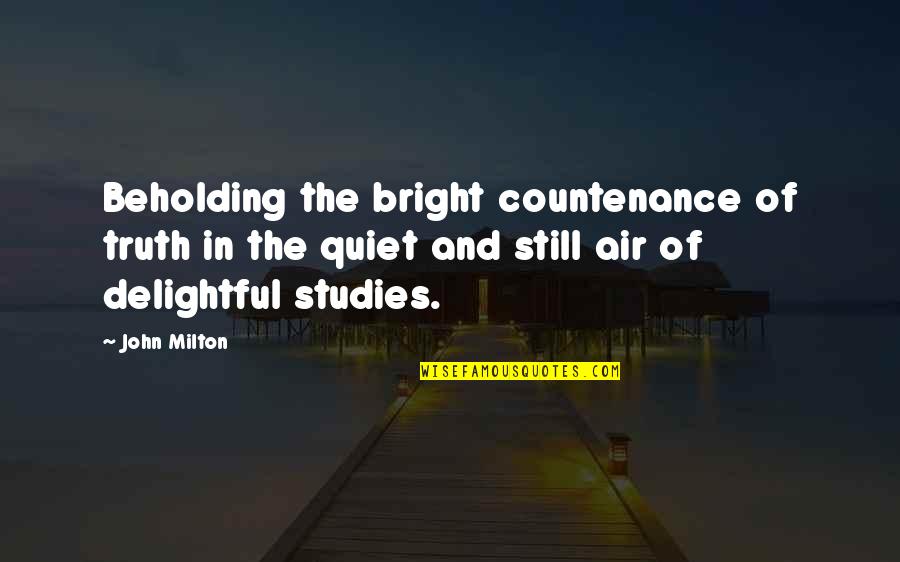 Supposal Quotes By John Milton: Beholding the bright countenance of truth in the