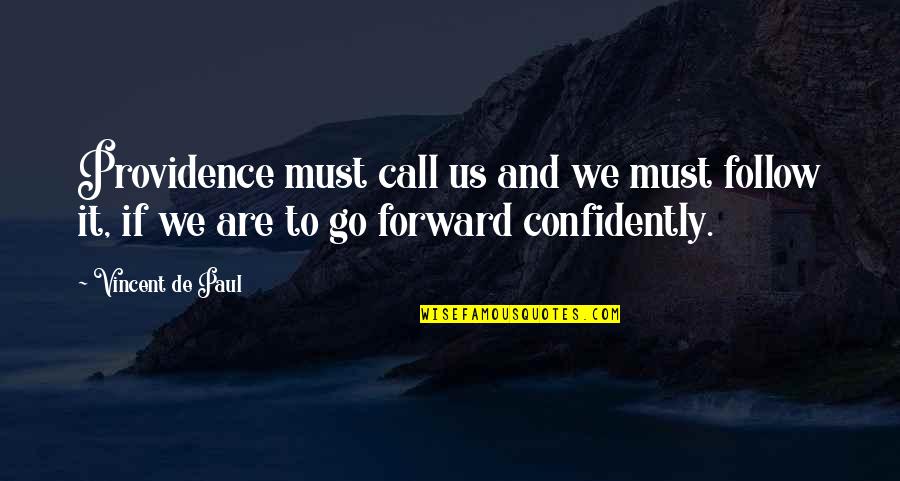 Supposen Quotes By Vincent De Paul: Providence must call us and we must follow