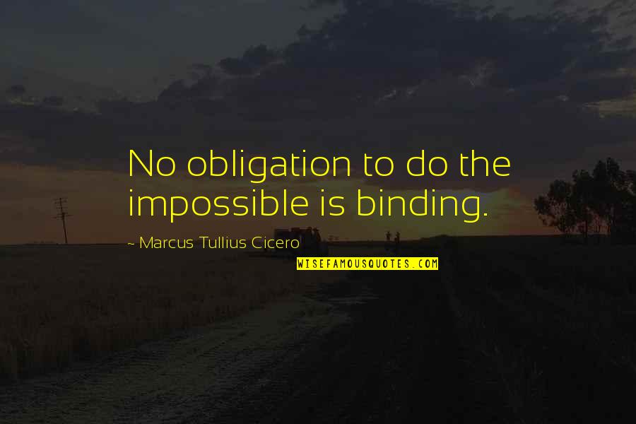 Suppositious Children Quotes By Marcus Tullius Cicero: No obligation to do the impossible is binding.