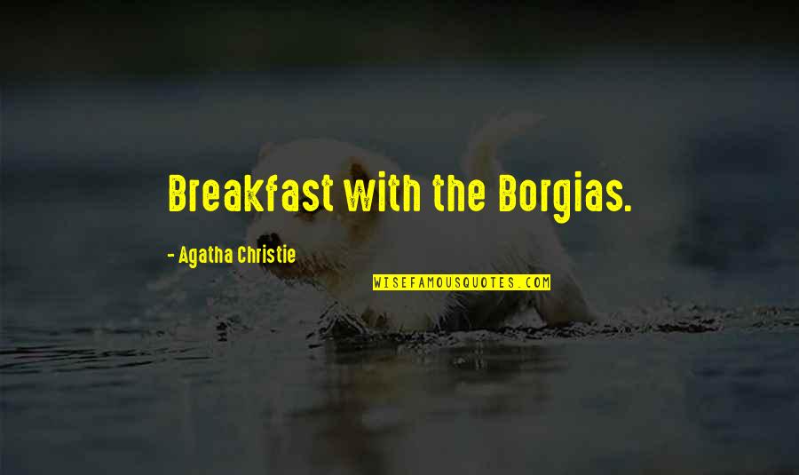 Supremacy Clause Quotes By Agatha Christie: Breakfast with the Borgias.