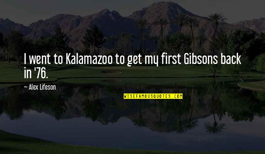 Supuesto De Hecho Quotes By Alex Lifeson: I went to Kalamazoo to get my first