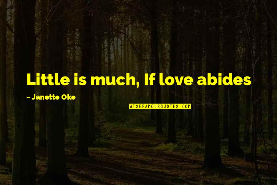 Suquet Amb Quotes By Janette Oke: Little is much, If love abides