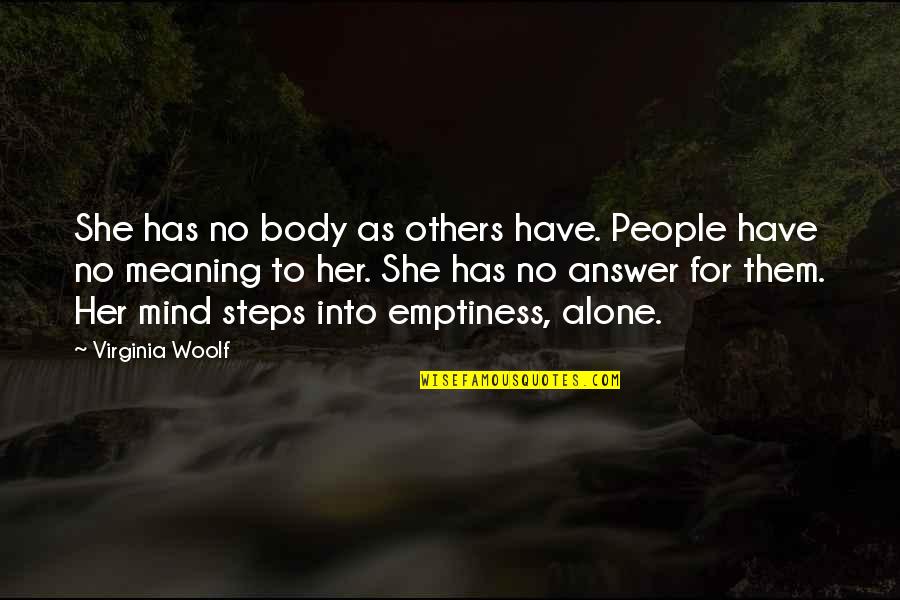 Suquet Amb Quotes By Virginia Woolf: She has no body as others have. People