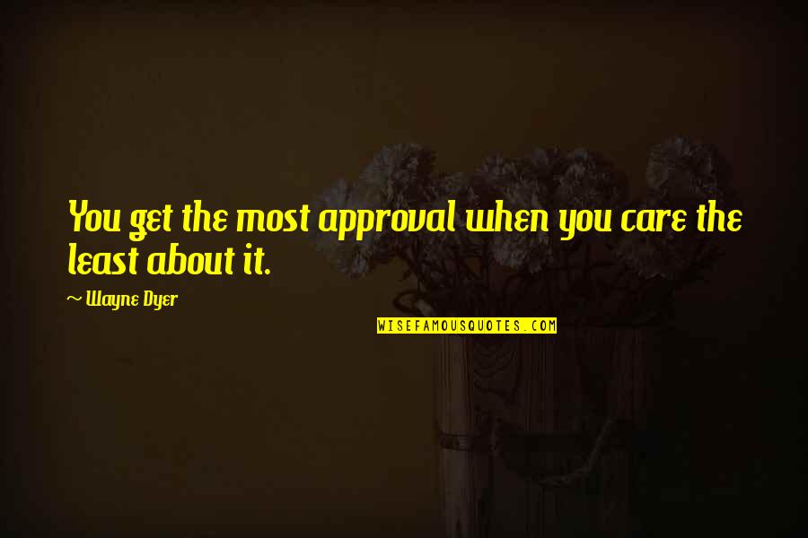 Suraj Water Quotes By Wayne Dyer: You get the most approval when you care