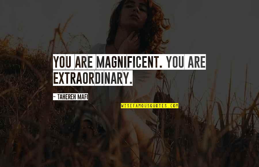 Surajya Marathi Quotes By Tahereh Mafi: You are magnificent. You are extraordinary.