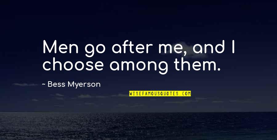 Surcado Labores Quotes By Bess Myerson: Men go after me, and I choose among