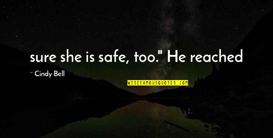 Sure He Quotes By Cindy Bell: sure she is safe, too." He reached