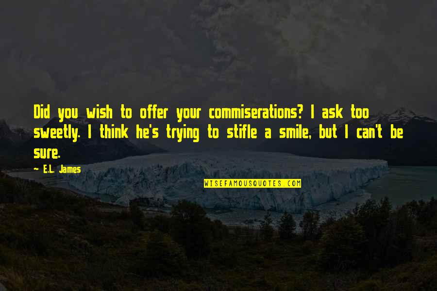 Sure He Quotes By E.L. James: Did you wish to offer your commiserations? I
