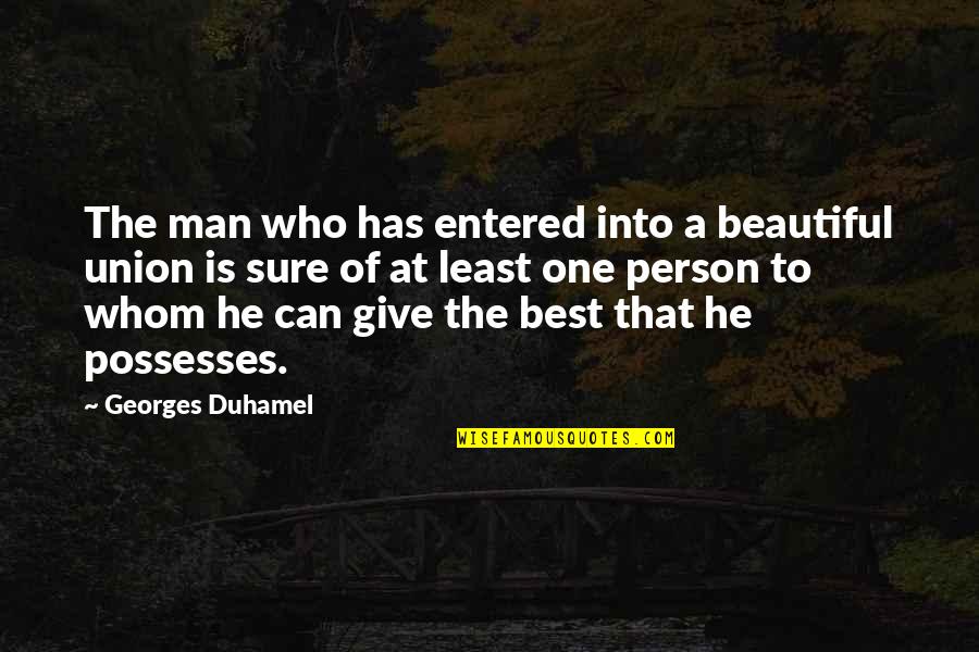 Sure He Quotes By Georges Duhamel: The man who has entered into a beautiful