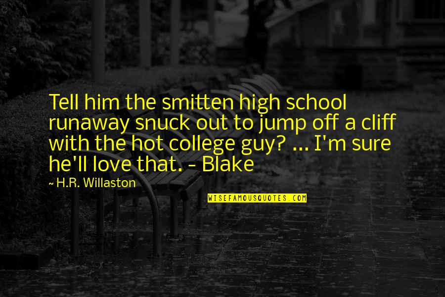 Sure He Quotes By H.R. Willaston: Tell him the smitten high school runaway snuck