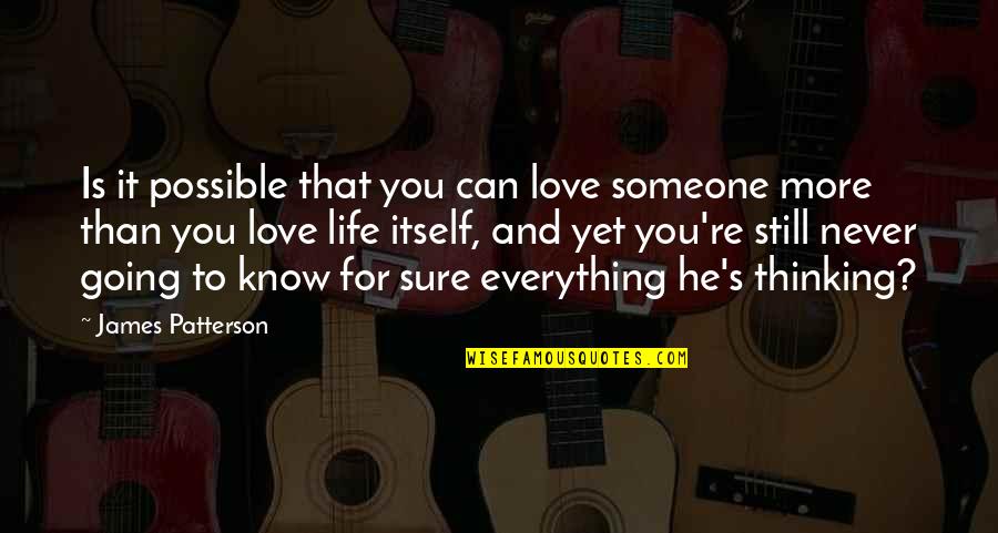 Sure He Quotes By James Patterson: Is it possible that you can love someone
