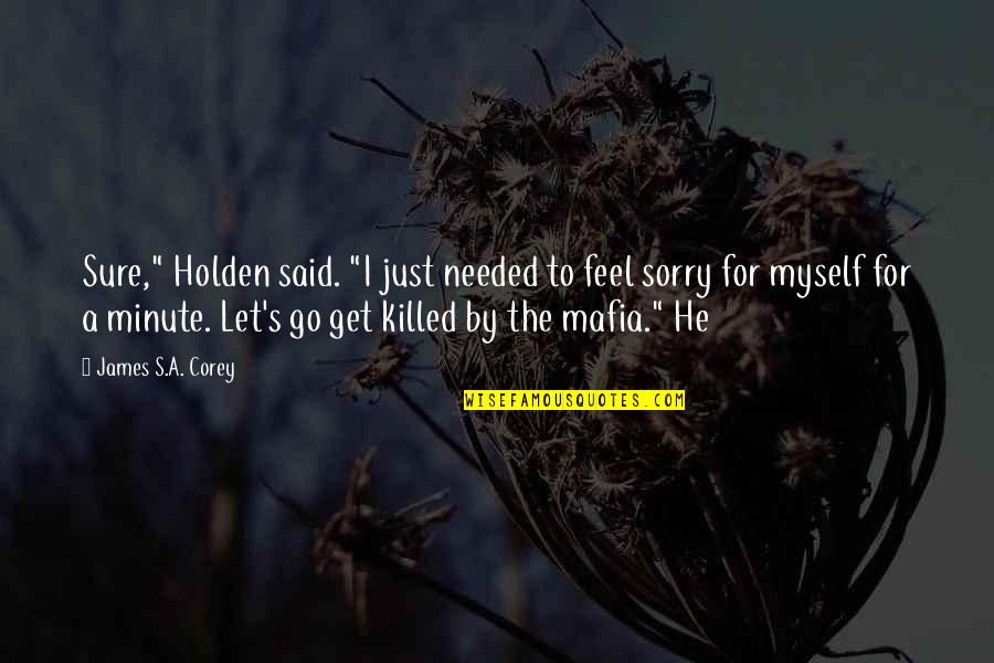 Sure He Quotes By James S.A. Corey: Sure," Holden said. "I just needed to feel