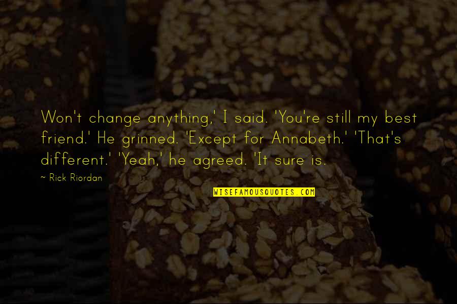 Sure He Quotes By Rick Riordan: Won't change anything,' I said. 'You're still my
