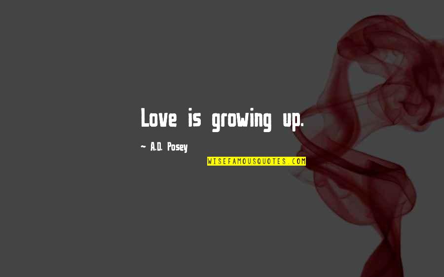 Suresh Gurbani Quotes By A.D. Posey: Love is growing up.