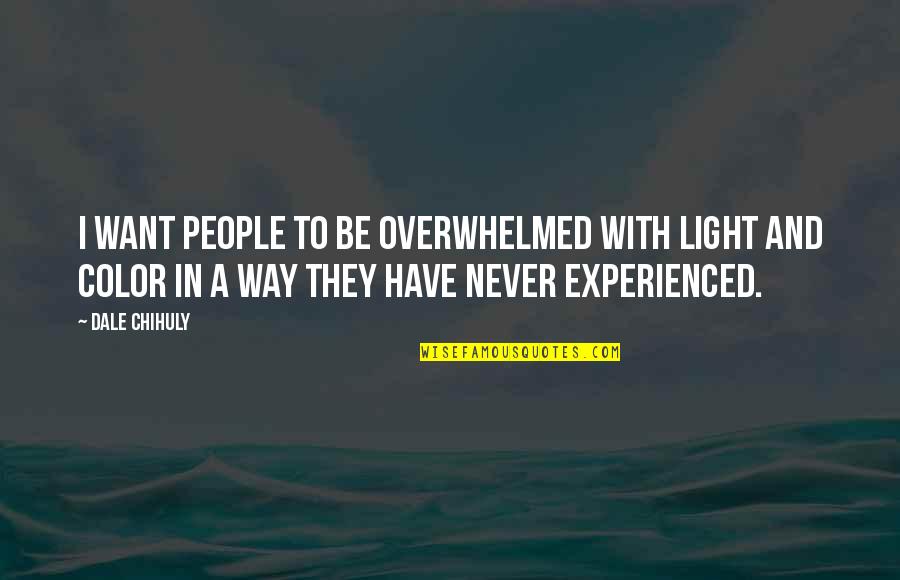 Suriyakantha Quotes By Dale Chihuly: I want people to be overwhelmed with light