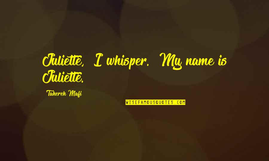 Surmise Love Quotes By Tahereh Mafi: Juliette," I whisper. "My name is Juliette.