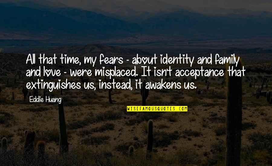 Surmountable Quotes By Eddie Huang: All that time, my fears - about identity