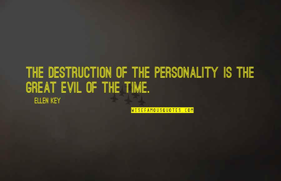 Surmountable Quotes By Ellen Key: The destruction of the personality is the great