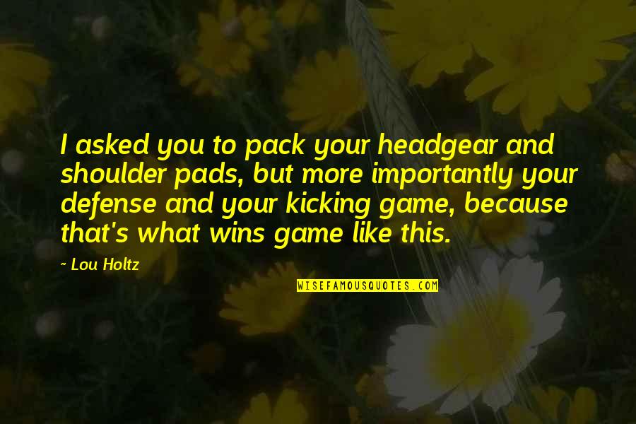 Surpreenderam Me Quotes By Lou Holtz: I asked you to pack your headgear and